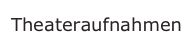 Theateraufnahmen